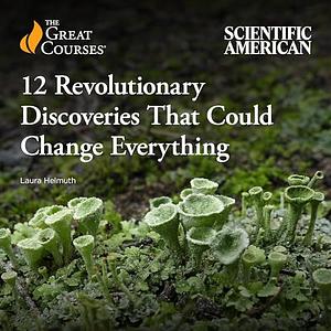 12 Revolutionary Discoveries That Could Change Everything by Laura Helmuth