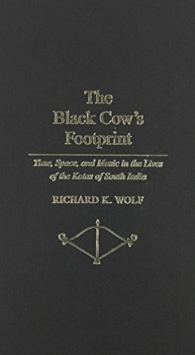 The Black Cow's Footprint: Time, Space and Music in the Lives of the Kotas of South India by Richard K. Wolf