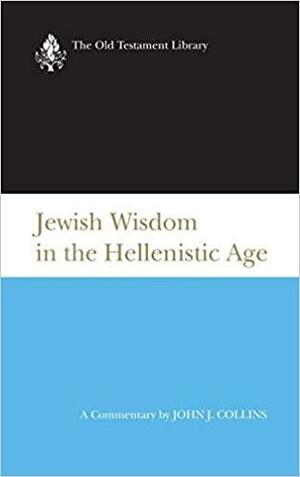 Jewish Wisdom in the Hellenistic Age by John J. Collins