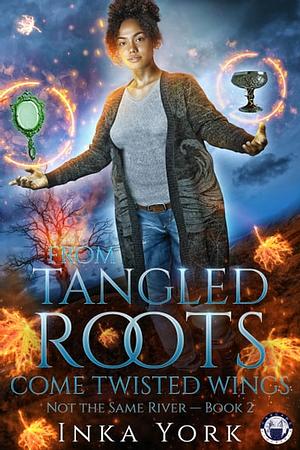 From Tangled Roots Come Twisted Wings by Inka York