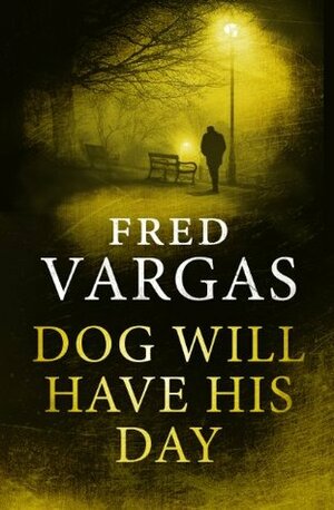 Dog Will Have His Day by Fred Vargas