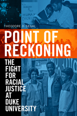 Point of Reckoning: The Fight for Racial Justice at Duke University by Theodore D. Segal