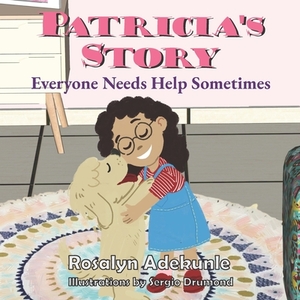 Patricia's Story: Everyone Needs Help Sometimes by Rosalyn Adekunle