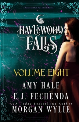 Havenwood Falls Volume Eight: A Havenwood Falls Collection by E.J. Fechenda, Amy Hale, Morgan Wylie
