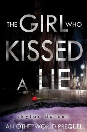 The Girl Who Kissed a Lie by Skylar Dorset