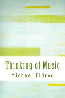 Thinking of Music: An approach along a parallel path by Michael Eldred