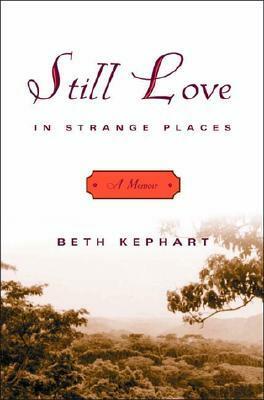 Still Love in Strange Places: A Memoir by Beth Kephart
