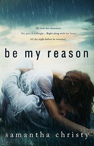 Be My Reason by Samantha Christy