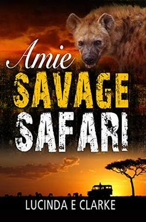 Amie: Savage Safari by Lucinda E. Clarke