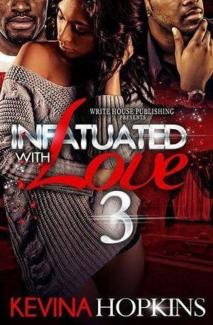 Infatuated With Love 3 by Kevina Hopkins, Kevina Hopkins