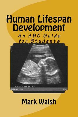 Human Lifespan Development: An ABC Guide for Students by Mark Walsh