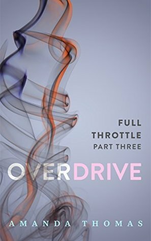 Overdrive - Full Throttle Part Three (An Erotic Romance Serial Novel - Erotica for Women) by Amanda Thomas