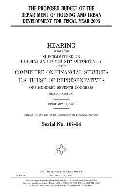 The proposed budget of the Department of Housing and Urban Development for fiscal year 2003 by United States Congress, United States House of Representatives, Committee on Financial Services