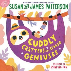 Cuddly Critters for Little Geniuses by Susan Patterson, James Patterson