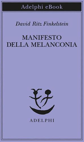 Manifesto della Melanconia by David Ritz Finkelstein