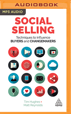 Social Selling: Techniques to Influence Buyers and Changemakers by Tim Hughes, Matt Reynolds