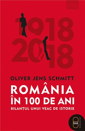 România în 100 de ani by Wilhelm Tauwinkl, Oliver Jens Schmitt