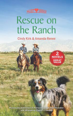 Rescue on the Ranch: Fortune's Little Heartbreaker\\Wrangling Cupid's Cowboy by Cindy Kirk, Amanda Renee