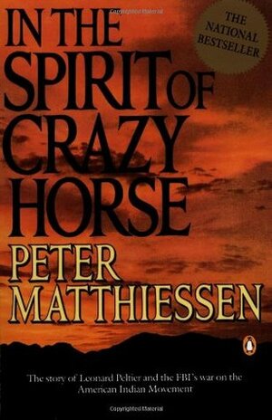 In the Spirit of Crazy Horse: The Story of Leonard Peltier and the FBI's War on the American Indian Movement by Peter Matthiessen, Martin Garbus