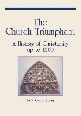 The Church Triumphant by E. Glenn Hinson, Glenn E. Hinson