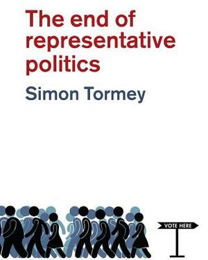 The End of Representative Politics by Simon Tormey
