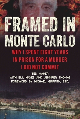 Framed in Monte Carlo: How I Was Wrongfully Convicted for a Billionaire's Fiery Death by Jennifer Thomas, Ted Maher, Bill Hayes