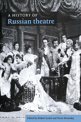 A History of Russian Theatre by Victor Borovsky, Robert Leach