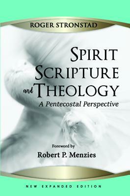 Spirit, Scripture, and Theology, 2nd Edition by Roger Stronstad