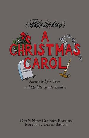 A Christmas Carol: Annotated for Teen and Middle Grade Readers by Devin Brown