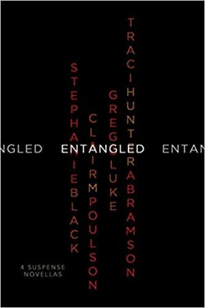 Entangled by Clair M. Poulson, Traci Hunter Abramson, Stephanie Black, Gregg Luke