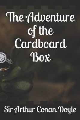 The Adventure of the Cardboard Box by Arthur Conan Doyle