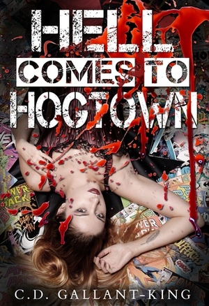 Hell Comes to Hogtown by C.D. Gallant-King