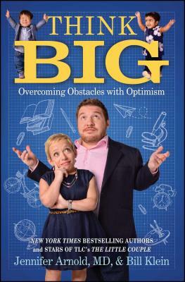 Think Big: Overcoming Obstacles with Optimism by Jennifer Arnold, Bill Klein