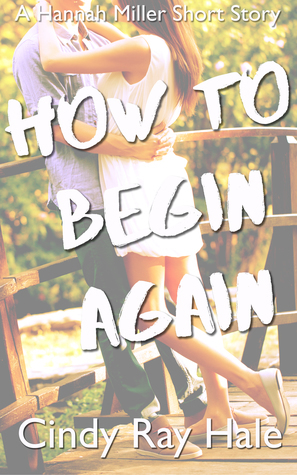 How to Begin Again: A Hannah Miller Short Story by Cindy Ray Hale