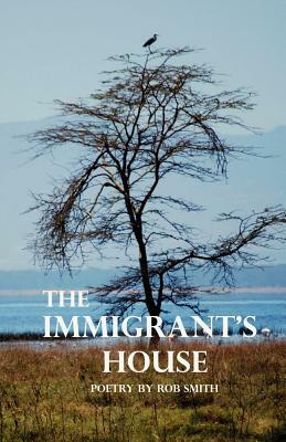 The Immigrant's House by Robert Bruce Smith, Rob Smith
