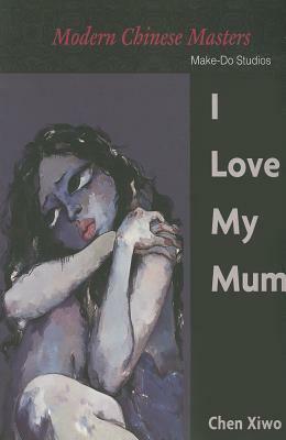 I Love My Mum by Chen Xiwo