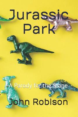 Jurassic Park: A Parody for the Stage by John Robison