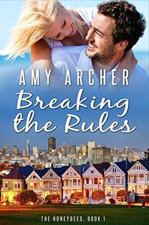 Breaking the Rules (The Honeybees, #1) by Amy Archer