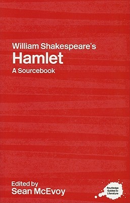 William Shakespeare's Hamlet: A Routledge Study Guide and Sourcebook by 
