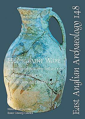 Hedingham Ware: A Medieval Pottery Industry in North Essex; Its Production and Distribution by Helen Walker