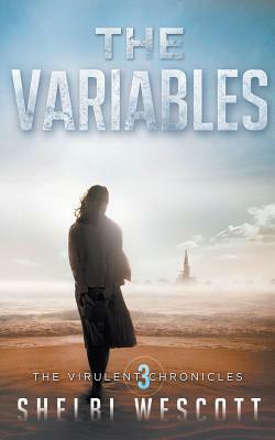 The Variables (Virulent: Book Three) by Shelbi Wescott