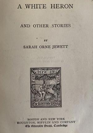 A White Heron and Other Stories by Sarah Orne Jewett