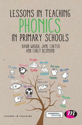 Lessons in Teaching Phonics in Primary Schools by David Waugh, Carly Desmond, Jane Carter