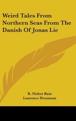 Weird Tales From Northern Seas From The Danish Of Jonas Lie by 