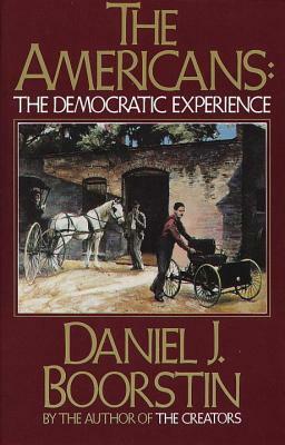 The Americans, Vol. 3: The Democratic Experience by Daniel J. Boorstin
