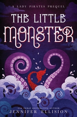 The Little Monster: A Lady Pirates Prequel and Reimagining of The Little Mermaid by Jennifer Ellision