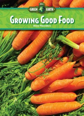 Growing Good Food by Anne Flounders