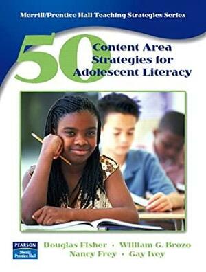 50 Content Area Strategies For Adolescent Literacy by Nancy Frey, Douglas Fisher