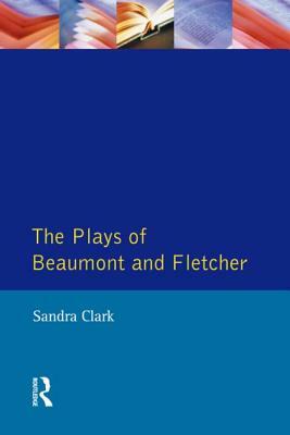 The Plays of Beaumont and Fletcher by Sandra Clark