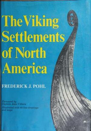 The Viking Settlements of North America by Frederick Julius Pohl